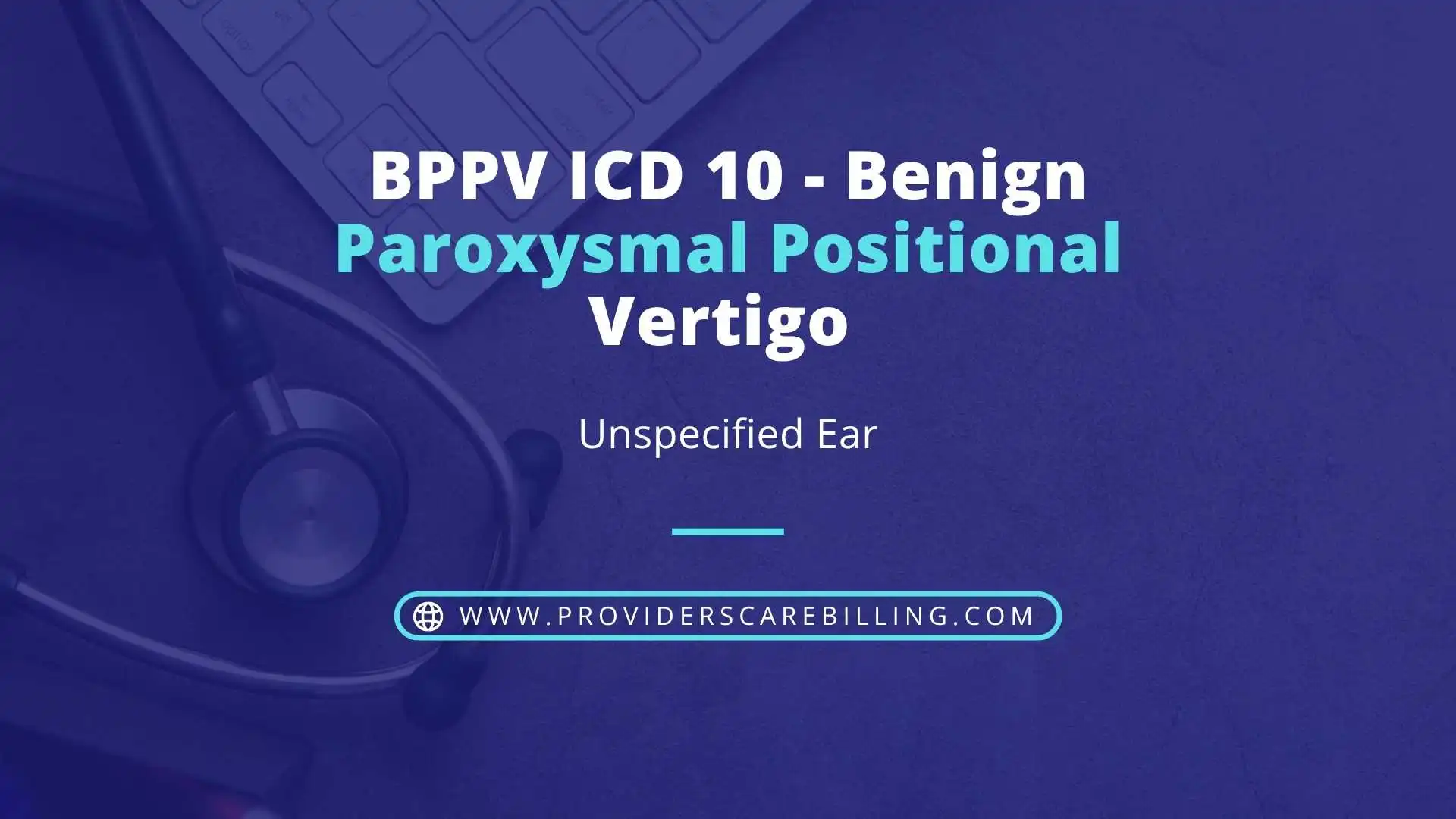 BPPV ICD 10 - Benign Paroxysmal Positional Vertigo - Unspecified Ear
